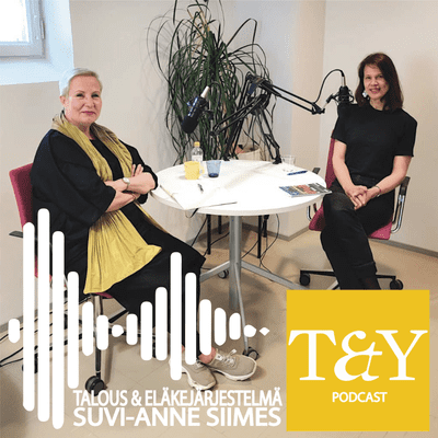 episode Talous & Yhteiskunta PODCAST I Jakso 9 Talous & Eläkejärjestelmä I Elina Pylkkänen Suvi-Anne Siimes artwork