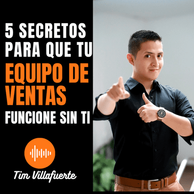 episode 5 SECRETOS para que tu equipo de ventas FUNCIONE SIN TI artwork