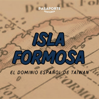 episode Taiwán Española: El Breve Imperio en la Isla Formosa artwork