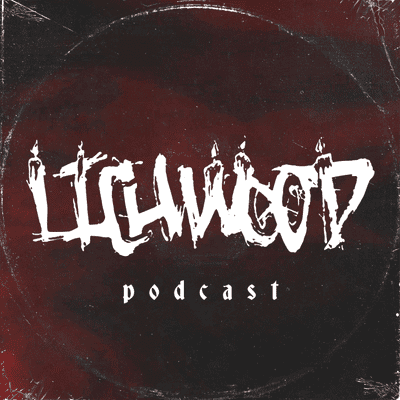 LICHWOOD PODCAST