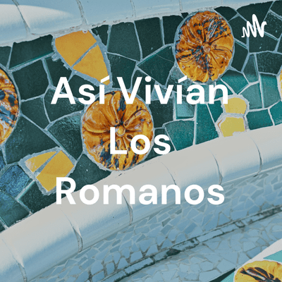 Así Vivían Los Romanos