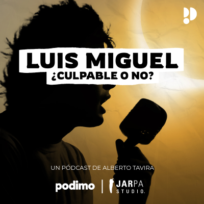 Luis Miguel ¿culpable o no? - podcast