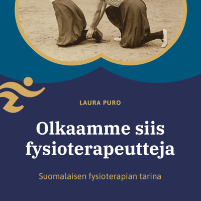 episode Olkaamme siis fysioterapeutteja - suomalaisen fysioterapian tarina | LUKU 1: Lukijalle + Sodasta syntynyt artwork