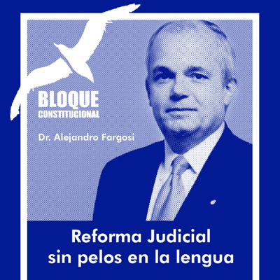 episode Charlas en Bloque - Dr. Alejandro Fargosi - Reforma Judicial, sin pelos en la lengua artwork