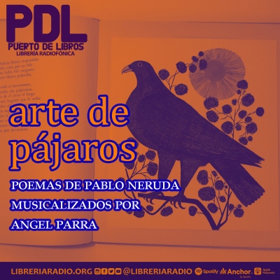 episode #581: Arte de pájaros, poemas de Pablo Neruda musicalizados por Ángel Parra artwork