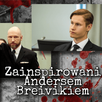 episode 06. Zainspirowani Andersem Breivikiem artwork