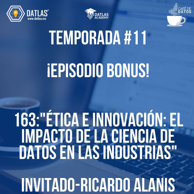 episode 164.BONUS T11: "Ética e Innovación: El Impacto de la Ciencia de Datos en las Industrias" invitado: RIcardo Alanis artwork