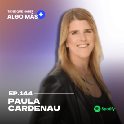 episode 144. Paula Cardenau: Cambios en la carrera profesional, ingresar al mercado laboral y el rol de los líderes de equipos. artwork