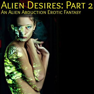 episode Alien Desires Part 2 An Alien Abduction Erotic Fantasy artwork