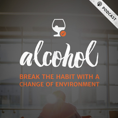 episode ALCOHOL: Break the Habit with a Change of Environment artwork