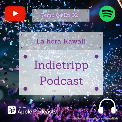 episode Indietripp Podcast Ep 02 Temp 04: La Hora Kawaii. artwork