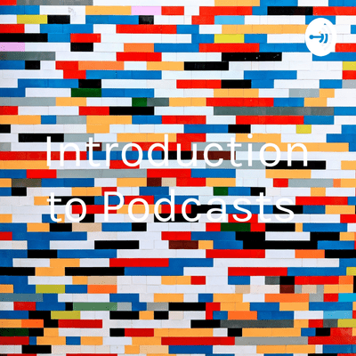 Introduction to Podcasts