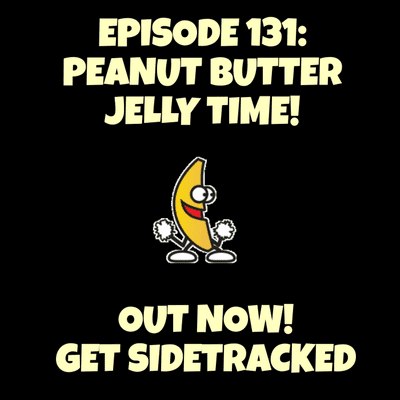 episode Episode 131: Peanut Butter Jelly Time! artwork