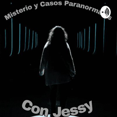 Misterio, Paranormal Y Casos Sin Resolver Con Jessy