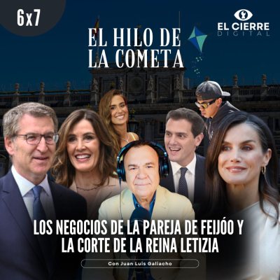 episode Los negocios de la pareja de Feijóo y La corte de la Reina Letizia | El Hilo de la Cometa 6x07 artwork