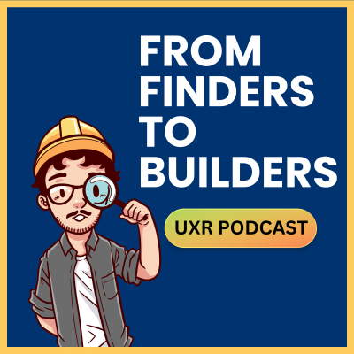 From Finders to Builders - A UXR Podcast