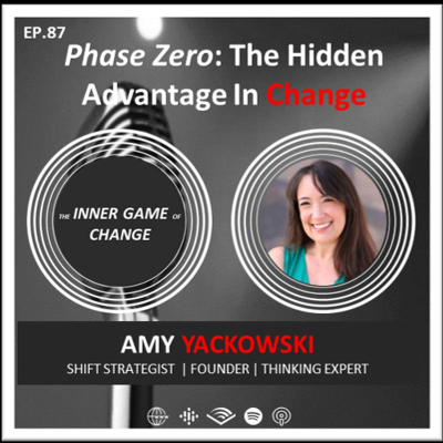 episode E87 - Phase Zero: The Hidden Advantage In Change - Podcast With Amy Yackowski artwork