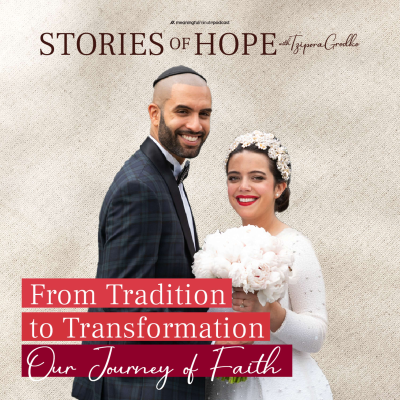 episode From Tradition to Transformation: Sheba & Orian's Journey to Faith | Stories of Hope with Tzipora Grodko artwork