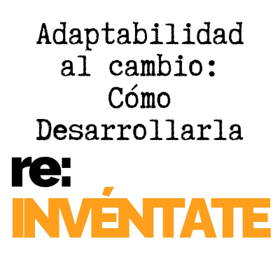 episode Adaptabilidad al Cambio: Cómo Desarrollarla - re:INVÉNTATE con Luis Ramos artwork