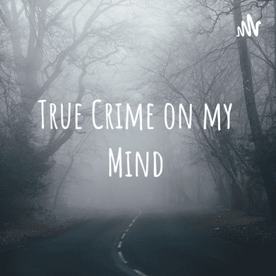 True Crime on my Mind