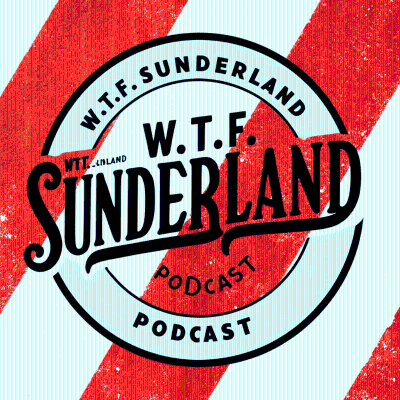 WTF Sunderland Podcast