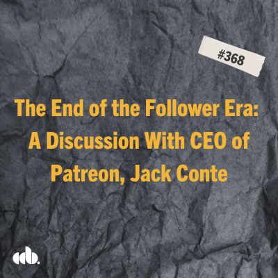 episode #368: The End of the Follower Era: A Discussion With CEO of Patreon, Jack Conte artwork