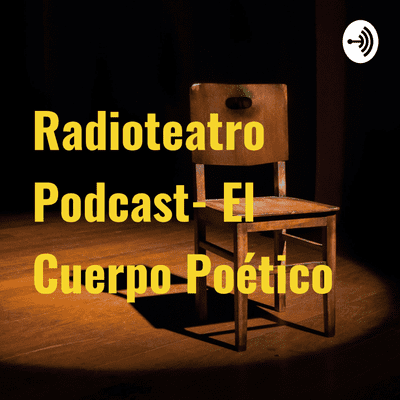 Radioteatro Podcast- El Cuerpo Poético