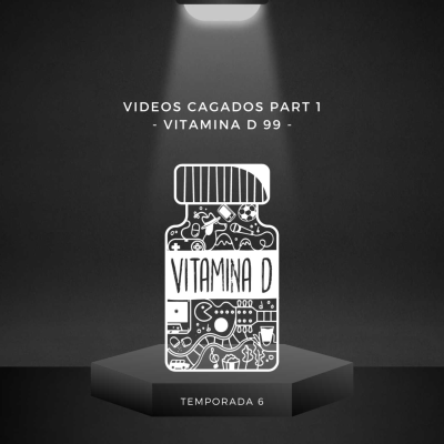 episode Videos cagados Part 1 - Vitamina D 99 - artwork