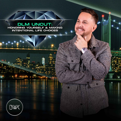 episode DLM Uncut: Honoring Yourself & Making Intentional Life Choices artwork