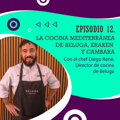 episode 12. La cocina mediterránea de Beluga, Kraken y Cambara. Con el chef Diego Rene. artwork