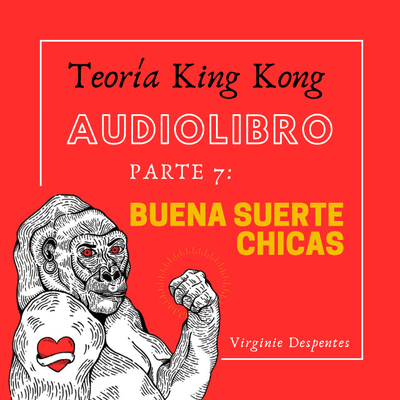 episode Audiolibro: Cap. Final 7 - Teoría King Kong de Virginie Despentes artwork