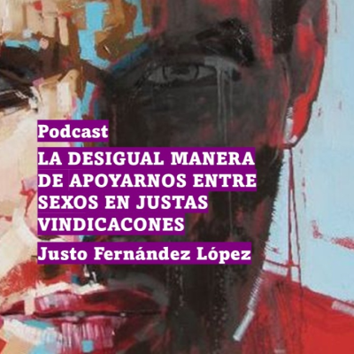 episode PODCAST: LA DESIGUAL MANERA DE APOYARNOS ENTRE SEXOS EN JUSTAS VINDICACONES artwork