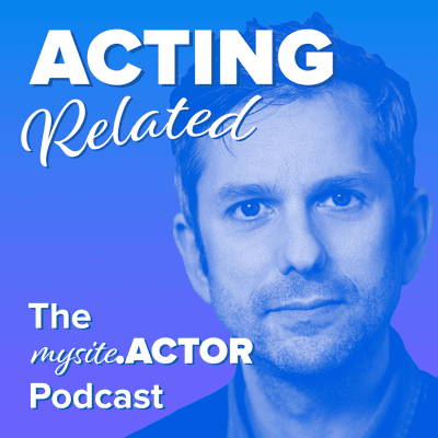 Acting Related - The MySite.Actor Podcast