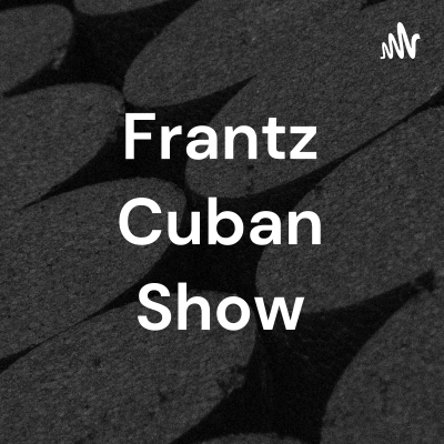 Frantz Cuban Show