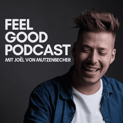 Feel Good Podcast Mit Joel Von Mutzenbecher On Podimo