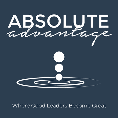 Absolute Advantage Podcast - Episode 210: The New Standard of Leadership, with Eric Kapitulik