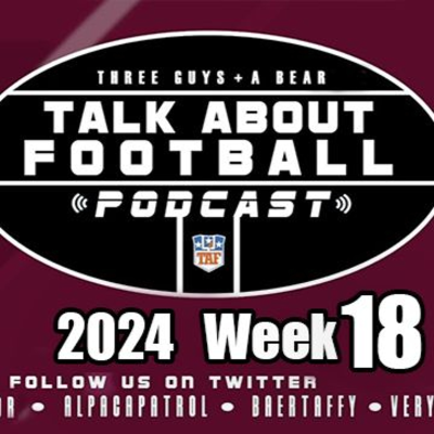 episode Three Guys (and a Bear) Talk About Football: Week 18 2024-2025 NFL Season artwork