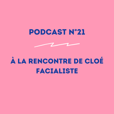 episode 21 - Cloé - Facialiste : la fierté de s'être lancée ! artwork