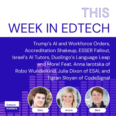 episode Week in Edtech 5/2/2025: Trump’s AI and Workforce Orders, Accreditation Shakeup, ESSER Fallout, Israel’s AI Tutors, Duolingo’s Language Leap, and More! Feat. Anna Iarotska of Robo Wunderkind, Julia Dixon of ESAI, and Tigran Sloyan of CodeSignal artwork