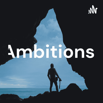 Ambitions.