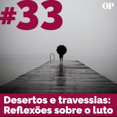 episode #33 - Desertos e travessias: Reflexões sobre o luto artwork