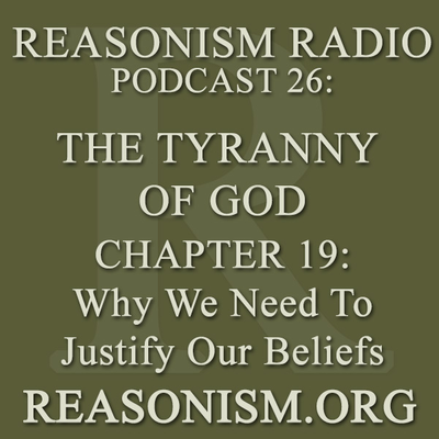 episode Podcast 026: The Tyranny of God Audiobook - Chapter 19 - Why We Need To Justify Our Beliefs artwork