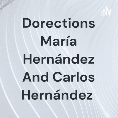 Dorections María Hernández And Carlos Hernández