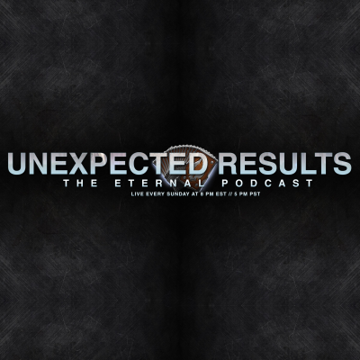 Unexpected Results: THE Eternal Podcast