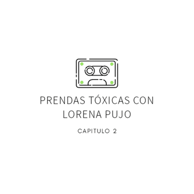 episode Capítulo 2 - Prendas Tóxicas con Lorena Pujo artwork