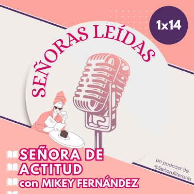 episode SEÑORA DE ACTITUD con Mikey Fernández | Señoras Leídas 1x14 artwork
