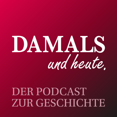 DAMALS und heute - Der Podcast zur Geschichte - podcast