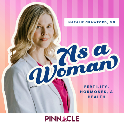 episode Introducing As a Woman: Fertility, Hormones, and Health (Season 3!) artwork