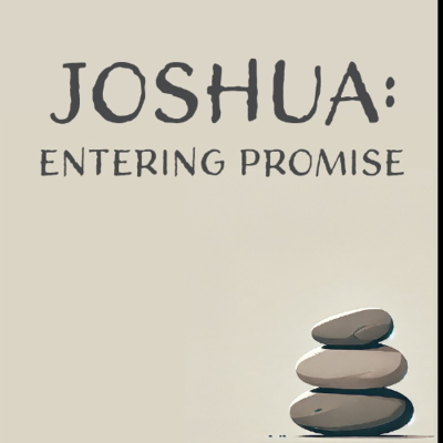 episode 4.27.25 - Joshua - Entering Promise - A Covenant People on Holy Ground artwork