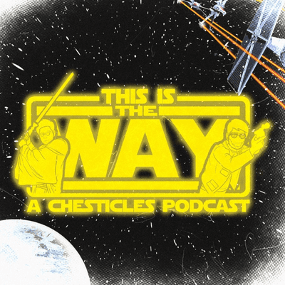 This Is The Way: A Chesticles Podcast